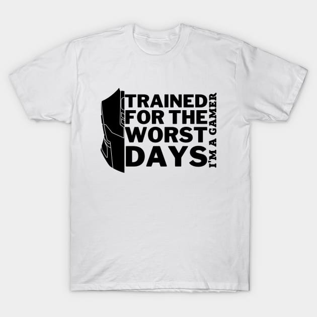 Trained for the worst days - gamer T-Shirt by holy mouse